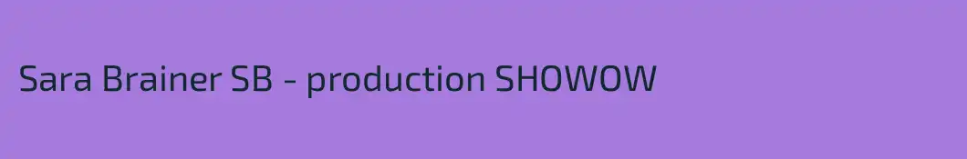 Sara Brainer SB - production SHOWOW
